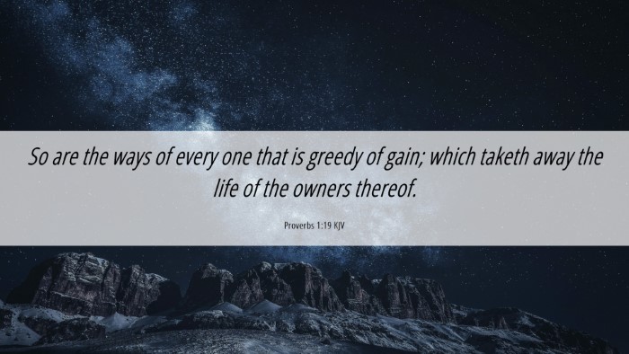 Picture 06 - Proverbs 1:19 KJV Desktop Wallpaper - So are the ways of every one that is greedy of - Desktop Bible Verse Wallpaper