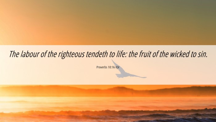 Picture 06 - Proverbs 10:16 KJV Desktop Wallpaper - The labour of the righteous tendeth to life: the - Desktop Bible Verse Wallpaper