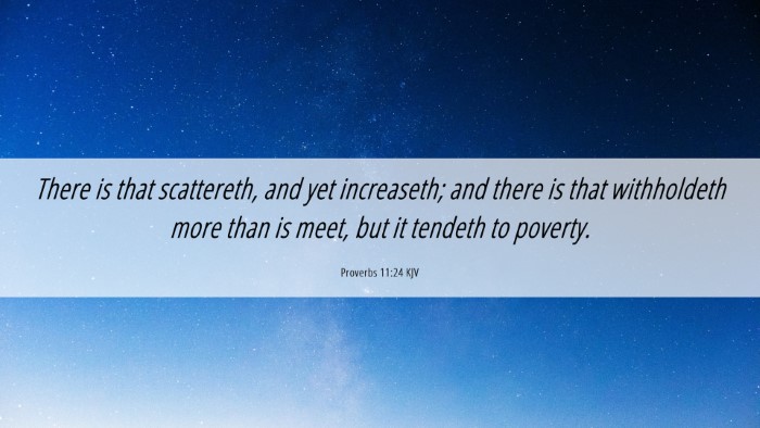 Picture 06 - Proverbs 11:24 KJV Desktop Wallpaper - There is that scattereth, and yet increaseth; and - Desktop Bible Verse Wallpaper