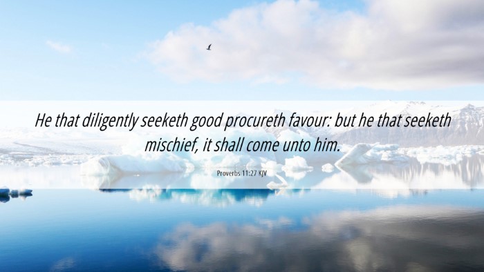 Picture 06 - Proverbs 11:27 KJV Desktop Wallpaper - He that diligently seeketh good procureth favour: - Desktop Bible Verse Wallpaper