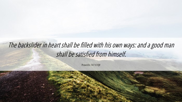 Picture 06 - Proverbs 14:14 KJV Desktop Wallpaper - The backslider in heart shall be filled with his - Desktop Bible Verse Wallpaper
