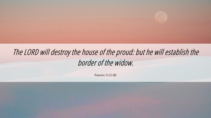 Picture 06 - Proverbs 15:25 KJV Desktop Wallpaper - The LORD will destroy the house of the proud: but - Desktop Bible Verse Wallpaper