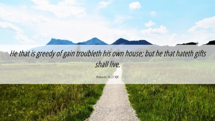 Picture 06 - Proverbs 15:27 KJV Desktop Wallpaper - He that is greedy of gain troubleth his own - Desktop Bible Verse Wallpaper