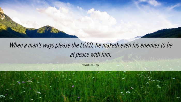 Picture 06 - Proverbs 16:7 KJV Desktop Wallpaper - When a man's ways please the LORD, he maketh even - Desktop Bible Verse Wallpaper