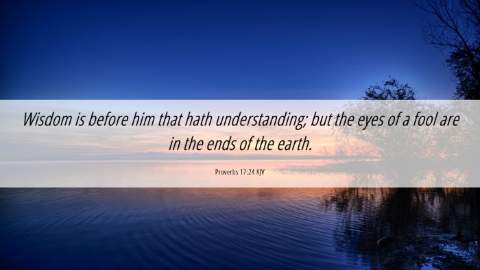 Picture 06 - Proverbs 17:24 KJV Desktop Wallpaper - Wisdom is before him that hath understanding; but - Desktop Bible Verse Wallpaper