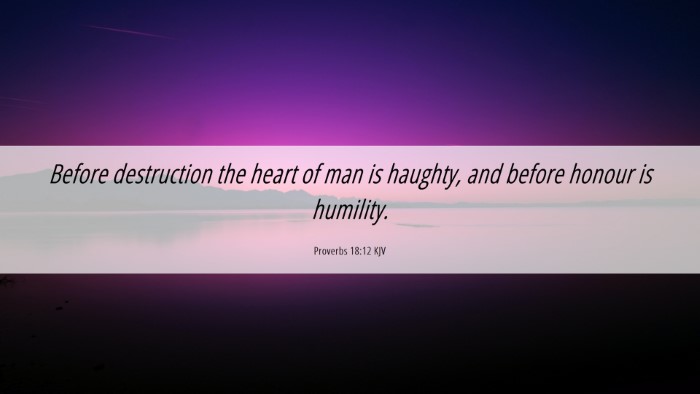 Picture 06 - Proverbs 18:12 KJV Desktop Wallpaper - Before destruction the heart of man is haughty, - Desktop Bible Verse Wallpaper