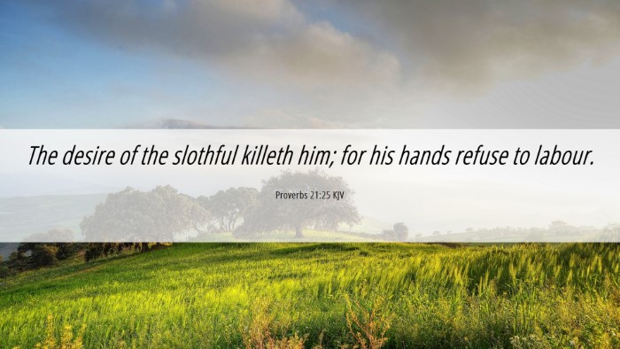 Picture 06 - Proverbs 21:25 KJV Desktop Wallpaper - The desire of the slothful killeth him; for his - Desktop Bible Verse Wallpaper