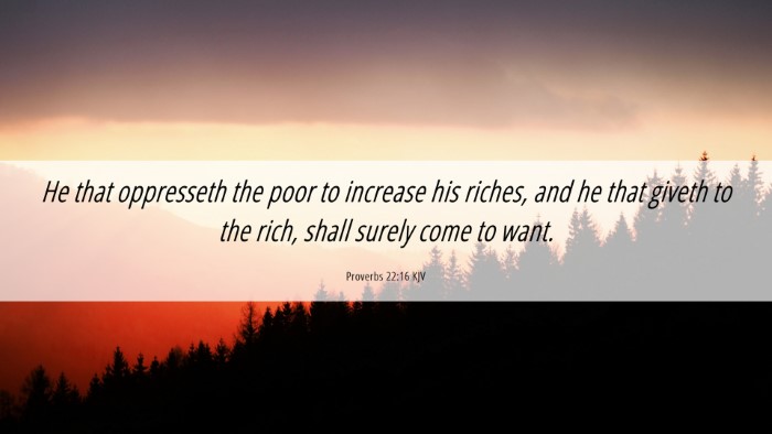 Picture 06 - Proverbs 22:16 KJV Desktop Wallpaper - He that oppresseth the poor to increase his - Desktop Bible Verse Wallpaper