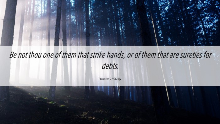 Picture 06 - Proverbs 22:26 KJV Desktop Wallpaper - Be not thou one of them that strike hands, or of - Desktop Bible Verse Wallpaper