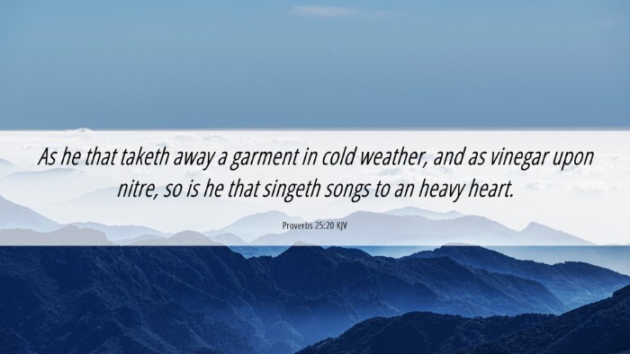 Picture 06 - Proverbs 25:20 KJV Desktop Wallpaper - As he that taketh away a garment in cold weather, - Desktop Bible Verse Wallpaper