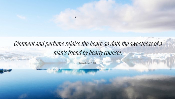 Picture 06 - Proverbs 27:9 KJV Desktop Wallpaper - Ointment and perfume rejoice the heart: so doth - Desktop Bible Verse Wallpaper