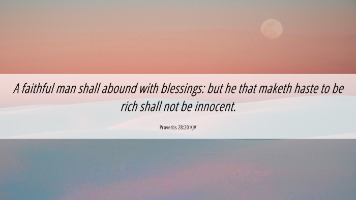 Picture 06 - Proverbs 28:20 KJV Desktop Wallpaper - A faithful man shall abound with blessings: but - Desktop Bible Verse Wallpaper