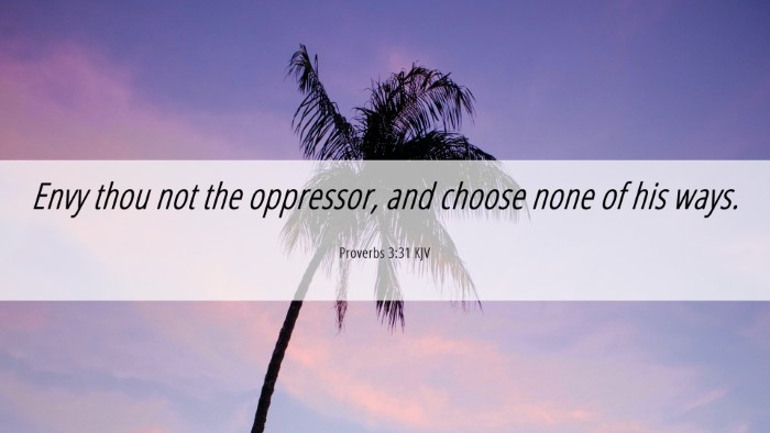 Picture 06 - Proverbs 3:31 KJV Desktop Wallpaper - Envy thou not the oppressor, and choose none of - Desktop Bible Verse Wallpaper