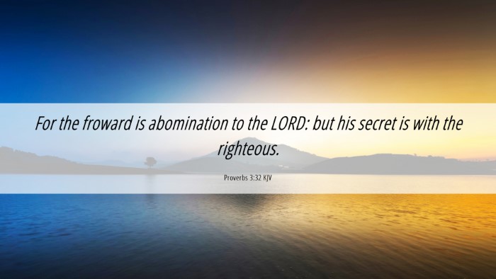 Picture 06 - Proverbs 3:32 KJV Desktop Wallpaper - For the froward is abomination to the LORD: but - Desktop Bible Verse Wallpaper
