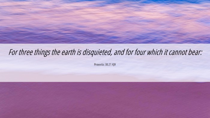 Picture 06 - Proverbs 30:21 KJV Desktop Wallpaper - For three things the earth is disquieted, and for - Desktop Bible Verse Wallpaper
