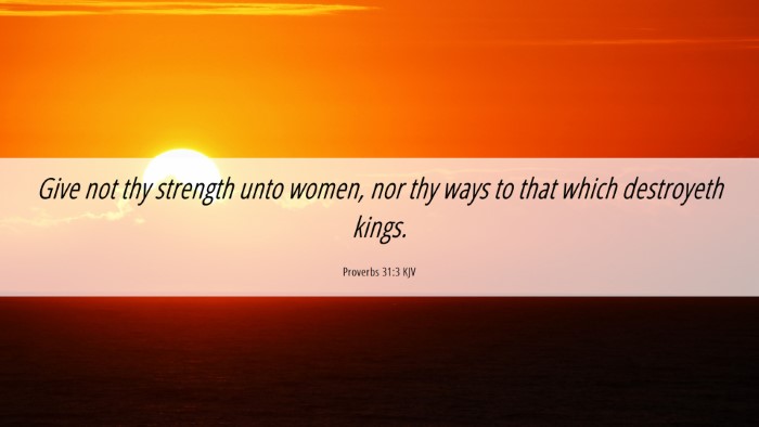 Picture 06 - Proverbs 31:3 KJV Desktop Wallpaper - Give not thy strength unto women, nor thy ways to - Desktop Bible Verse Wallpaper