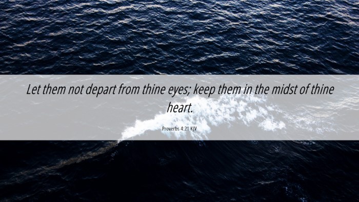 Picture 06 - Proverbs 4:21 KJV Desktop Wallpaper - Let them not depart from thine eyes; keep them in - Desktop Bible Verse Wallpaper