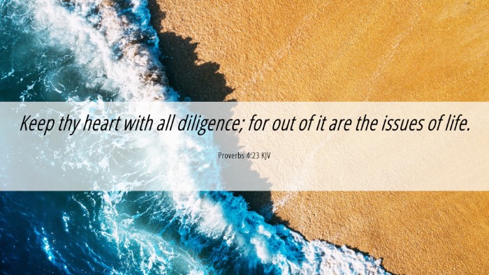 Picture 06 - Proverbs 4:23 KJV Desktop Wallpaper - Keep thy heart with all diligence; for out of it - Desktop Bible Verse Wallpaper