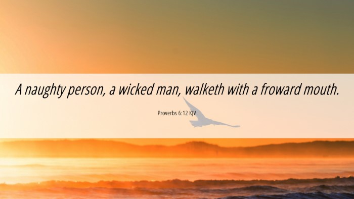 Picture 06 - Proverbs 6:12 KJV Desktop Wallpaper - A naughty person, a wicked man, walketh with a - Desktop Bible Verse Wallpaper