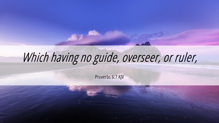 Picture 06 - Proverbs 6:7 KJV Desktop Wallpaper - Which having no guide, overseer, or - Desktop Bible Verse Wallpaper