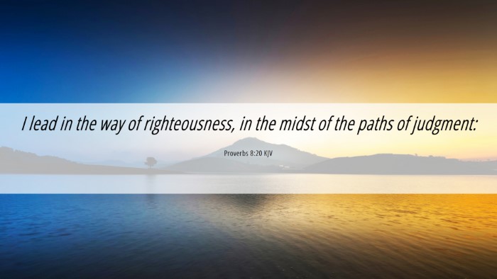 Picture 06 - Proverbs 8:20 KJV Desktop Wallpaper - I lead in the way of righteousness, in the midst - Desktop Bible Verse Wallpaper