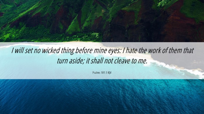 Picture 06 - Psalms 101:3 KJV Desktop Wallpaper - I will set no wicked thing before mine eyes: I - Desktop Bible Verse Wallpaper