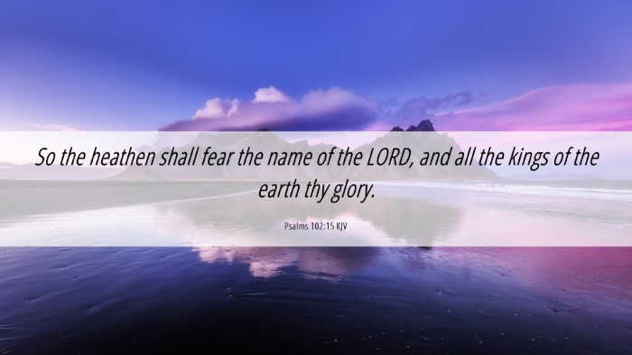 Picture 06 - Psalms 102:15 KJV Desktop Wallpaper - So the heathen shall fear the name of the LORD, - Desktop Bible Verse Wallpaper
