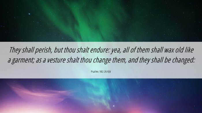 Picture 06 - Psalms 102:26 KJV Desktop Wallpaper - They shall perish, but thou shalt endure: yea, - Desktop Bible Verse Wallpaper