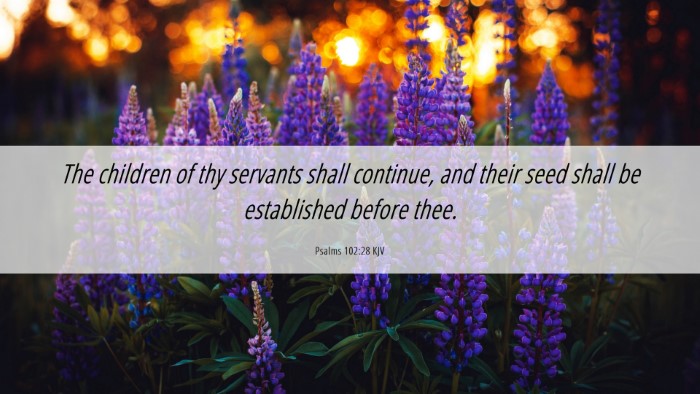 Picture 06 - Psalms 102:28 KJV Desktop Wallpaper - The children of thy servants shall continue, and - Desktop Bible Verse Wallpaper