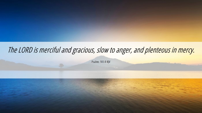 Picture 06 - Psalms 103:8 KJV Desktop Wallpaper - The LORD is merciful and gracious, slow to anger, - Desktop Bible Verse Wallpaper