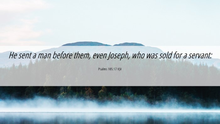Picture 06 - Psalms 105:17 KJV Desktop Wallpaper - He sent a man before them, even Joseph, who was - Desktop Bible Verse Wallpaper