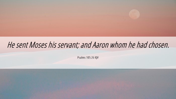 Picture 06 - Psalms 105:26 KJV Desktop Wallpaper - He sent Moses his servant; and Aaron whom he had - Desktop Bible Verse Wallpaper