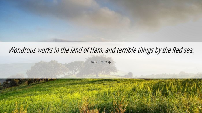 Picture 06 - Psalms 106:22 KJV Desktop Wallpaper - Wondrous works in the land of Ham, and terrible - Desktop Bible Verse Wallpaper