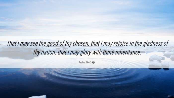 Picture 06 - Psalms 106:5 KJV Desktop Wallpaper - That I may see the good of thy chosen, that I may - Desktop Bible Verse Wallpaper
