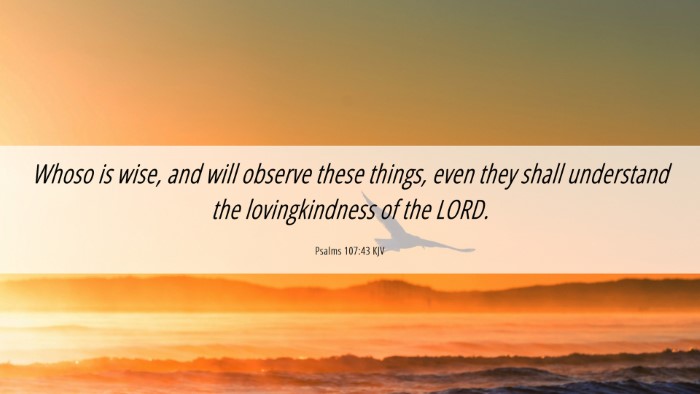 Picture 06 - Psalms 107:43 KJV Desktop Wallpaper - Whoso is wise, and will observe these things, - Desktop Bible Verse Wallpaper