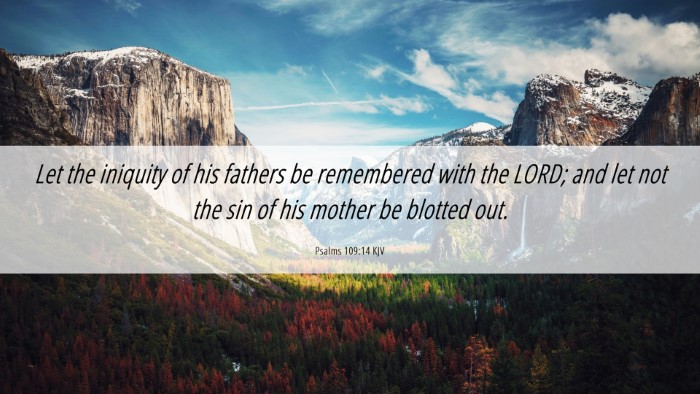 Picture 06 - Psalms 109:14 KJV Desktop Wallpaper - Let the iniquity of his fathers be remembered - Desktop Bible Verse Wallpaper