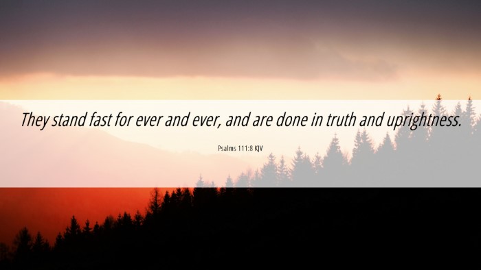 Picture 06 - Psalms 111:8 KJV Desktop Wallpaper - They stand fast for ever and ever, and are done - Desktop Bible Verse Wallpaper