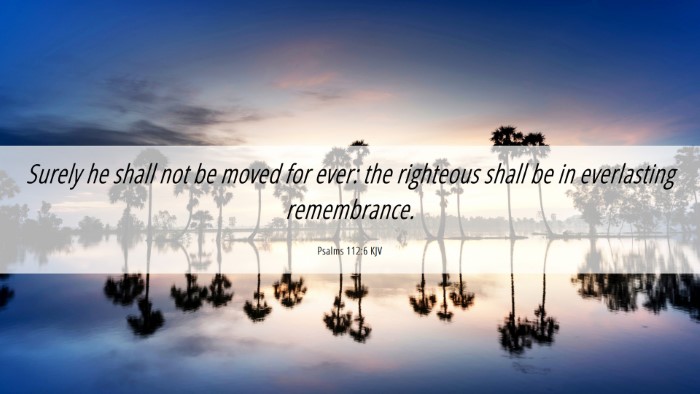 Picture 06 - Psalms 112:6 KJV Desktop Wallpaper - Surely he shall not be moved for ever: the - Desktop Bible Verse Wallpaper