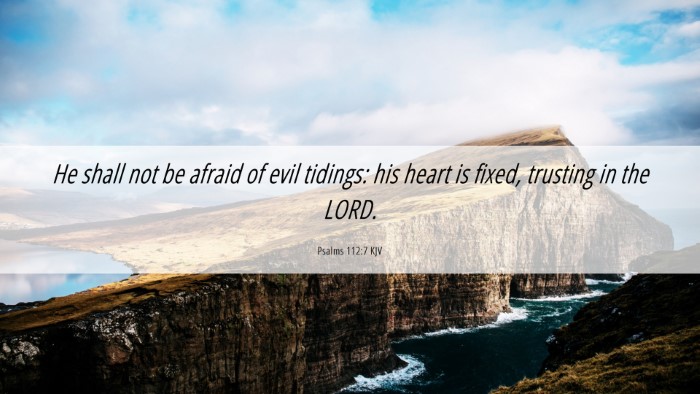 Picture 06 - Psalms 112:7 KJV Desktop Wallpaper - He shall not be afraid of evil tidings: his heart - Desktop Bible Verse Wallpaper