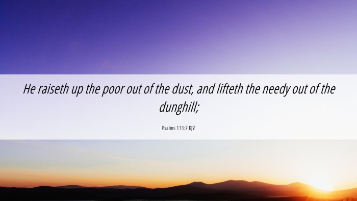 Picture 06 - Psalms 113:7 KJV Desktop Wallpaper - He raiseth up the poor out of the dust, and - Desktop Bible Verse Wallpaper