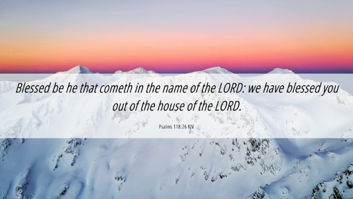 Picture 06 - Psalms 118:26 KJV Desktop Wallpaper - Blessed be he that cometh in the name of the - Desktop Bible Verse Wallpaper