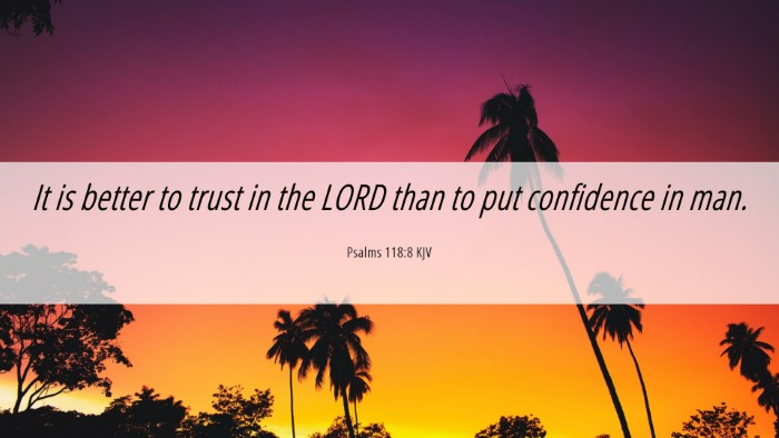 Picture 06 - Psalms 118:8 KJV Desktop Wallpaper - It is better to trust in the LORD than to put - Desktop Bible Verse Wallpaper