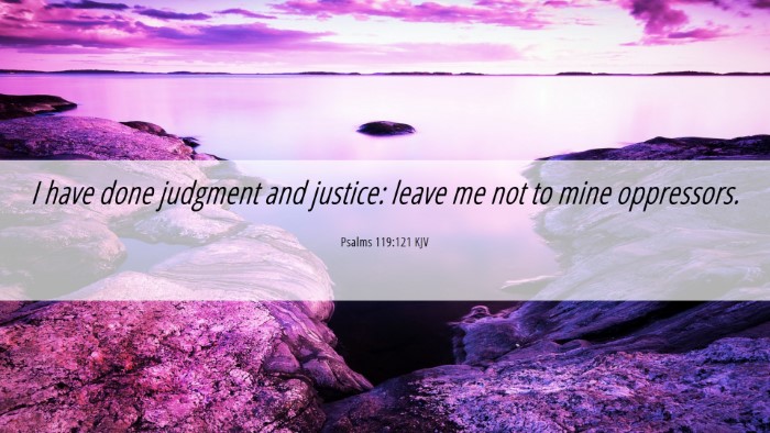 Picture 06 - Psalms 119:121 KJV Desktop Wallpaper - I have done judgment and justice: leave me not to - Desktop Bible Verse Wallpaper