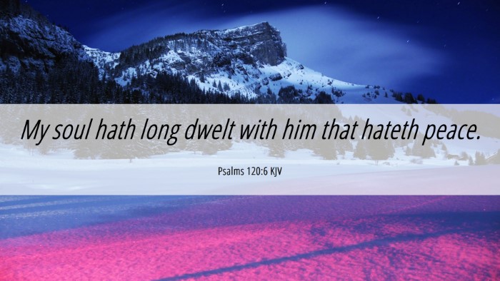 Picture 06 - Psalms 120:6 KJV Desktop Wallpaper - My soul hath long dwelt with him that hateth - Desktop Bible Verse Wallpaper