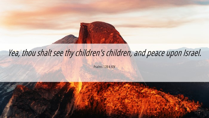 Picture 06 - Psalms 128:6 KJV Desktop Wallpaper - Yea, thou shalt see thy children's children, and - Desktop Bible Verse Wallpaper