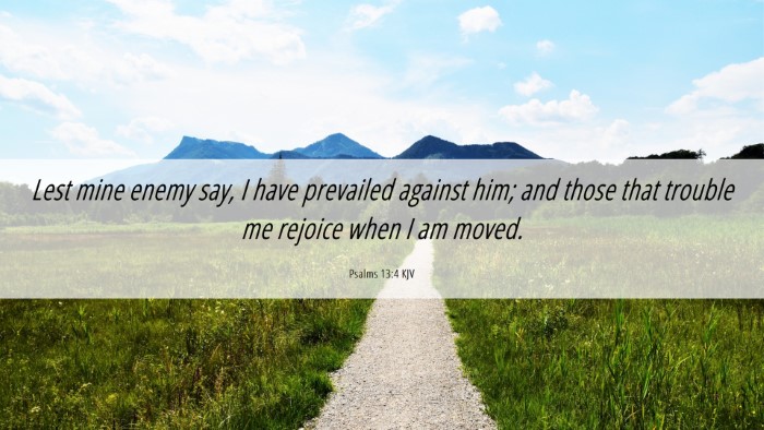 Picture 06 - Psalms 13:4 KJV Desktop Wallpaper - Lest mine enemy say, I have prevailed against - Desktop Bible Verse Wallpaper