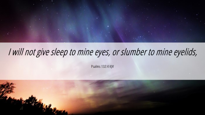 Picture 06 - Psalms 132:4 KJV Desktop Wallpaper - I will not give sleep to mine eyes, or slumber to - Desktop Bible Verse Wallpaper