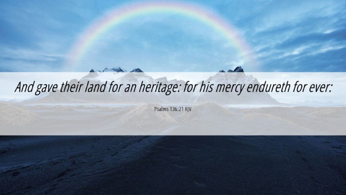 Picture 06 - Psalms 136:21 KJV Desktop Wallpaper - And gave their land for an heritage: for his - Desktop Bible Verse Wallpaper
