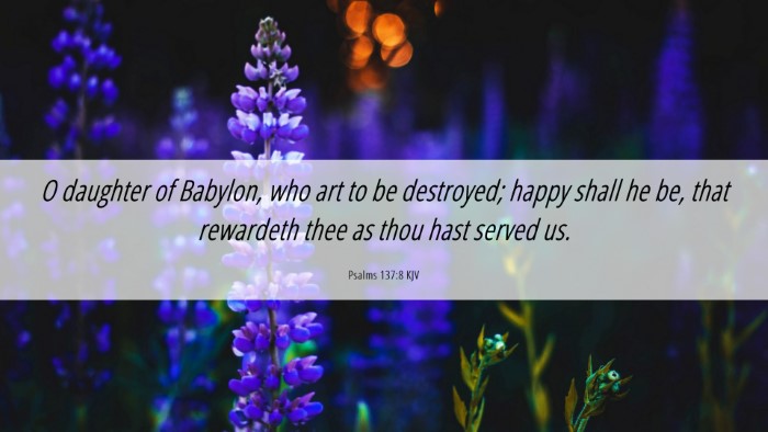 Picture 06 - Psalms 137:8 KJV Desktop Wallpaper - O daughter of Babylon, who art to be destroyed; - Desktop Bible Verse Wallpaper