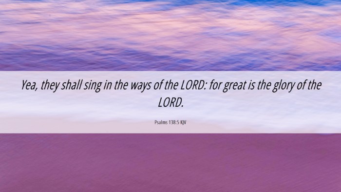 Picture 06 - Psalms 138:5 KJV Desktop Wallpaper - Yea, they shall sing in the ways of the LORD: for - Desktop Bible Verse Wallpaper